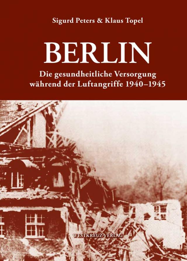 Berlin Die gesundheitlliche Versorgung während der Luftangriffe 1940-1945