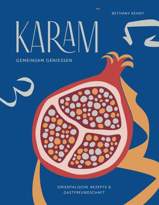 Karam. Geimeinsam genießen - Orientalische Rezepte und Gastfreundschaft