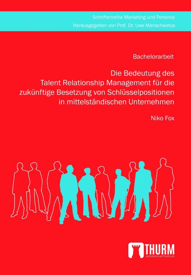 Die Bedeutung des Talent Relationship Management für die zukünftige Besetzung von Schlüsselpositionen in mittelständischen Unternehmen