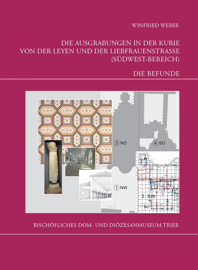 Die Trierer Domgrabung / Die Ausgrabungen in der Kurie von der Leyen und der Liebfrauenstraße (Südwest-Bereich). Teil 2 - Die Befunde