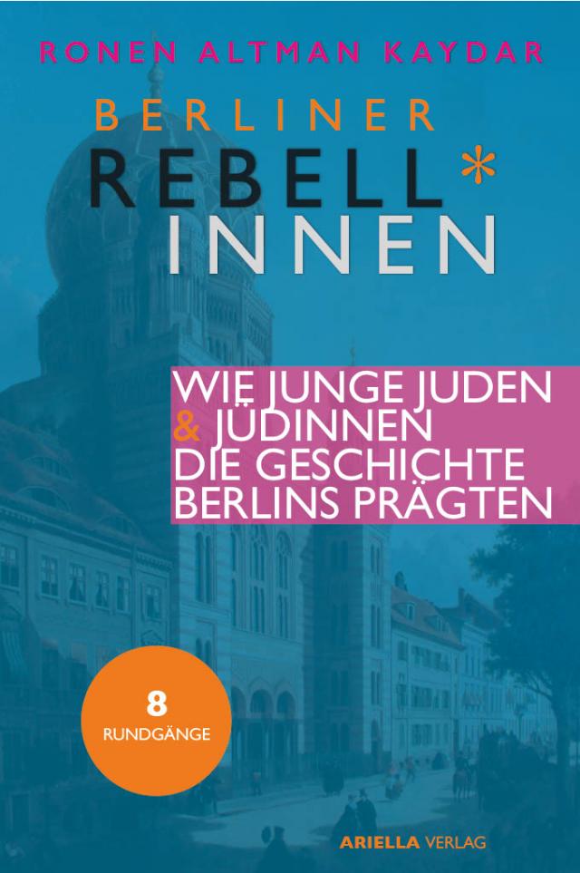 Berliner Rebell*innen. Wie junge Jüdinnen & Juden die Geschichte Berlins prägten.