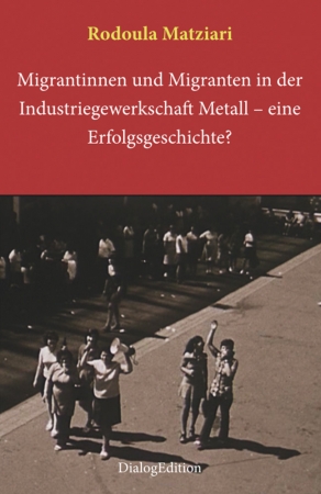 Migrantinnen und Migranten in der Industriegewerkschaft Metall: eine Erfolgsgeschichte?
