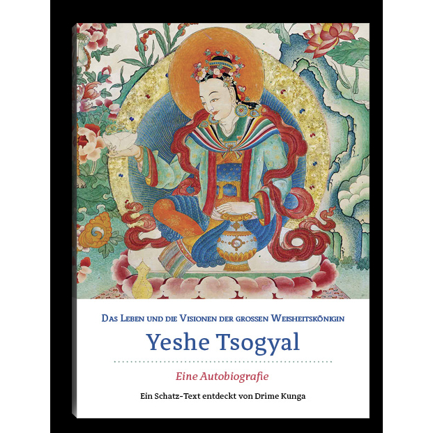 Das Leben und die Visionen der großen Weisheitskönigin Yeshe Tsogyal