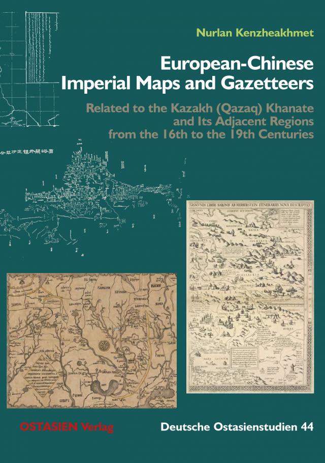 European-Chinese Imperial Maps and Gazetteers Related to the Qazaq Khanate and Its Adjacent Regions from the 16th to the 19th Centuries