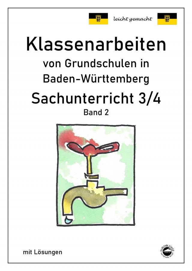 Klassenarbeiten von Grundschulen in Baden-Württemberg Sachunterricht 3/4 Band 2 mit ausführlichen Lösungen nach Bildungsplan 2016