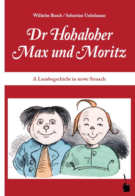 Dr Hohaloher Max un Moritz. A Lumbegschicht in siewe Straach ins Hohalohische iwwersetzt