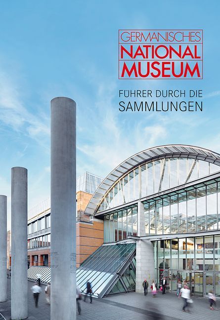 Germanisches Nationalmuseum – Führer durch die Sammlungen
