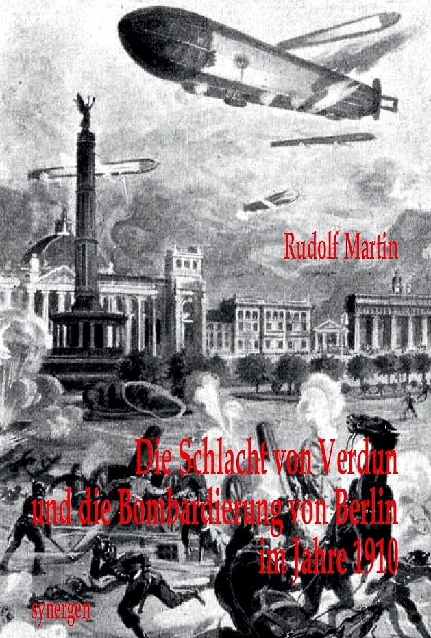 Die Schlacht von Verdun und die Bombardierung von Berlin im Jahre 1910