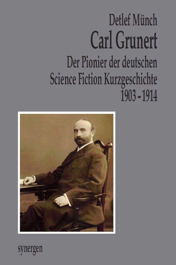 Carl Grunert der Pionier der deutschen Science Fiction Kurzgeschichte 1903 - 1914
