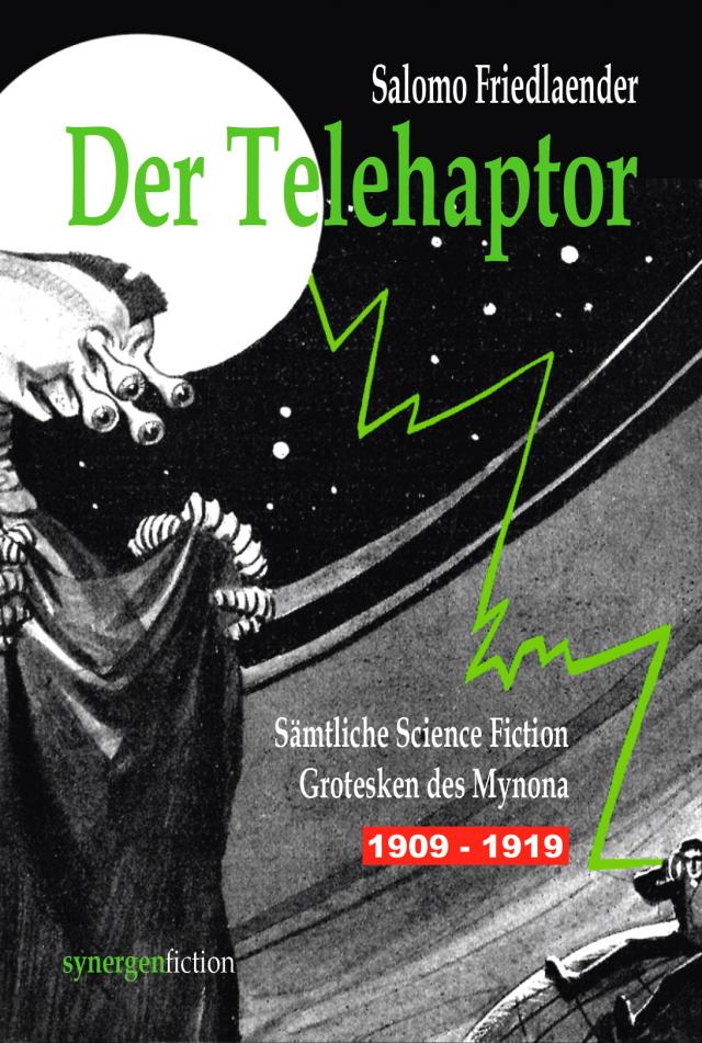 Der Telehaptor. Sämtliche Science Fiction Grotesken des Mynona 1909 – 1919