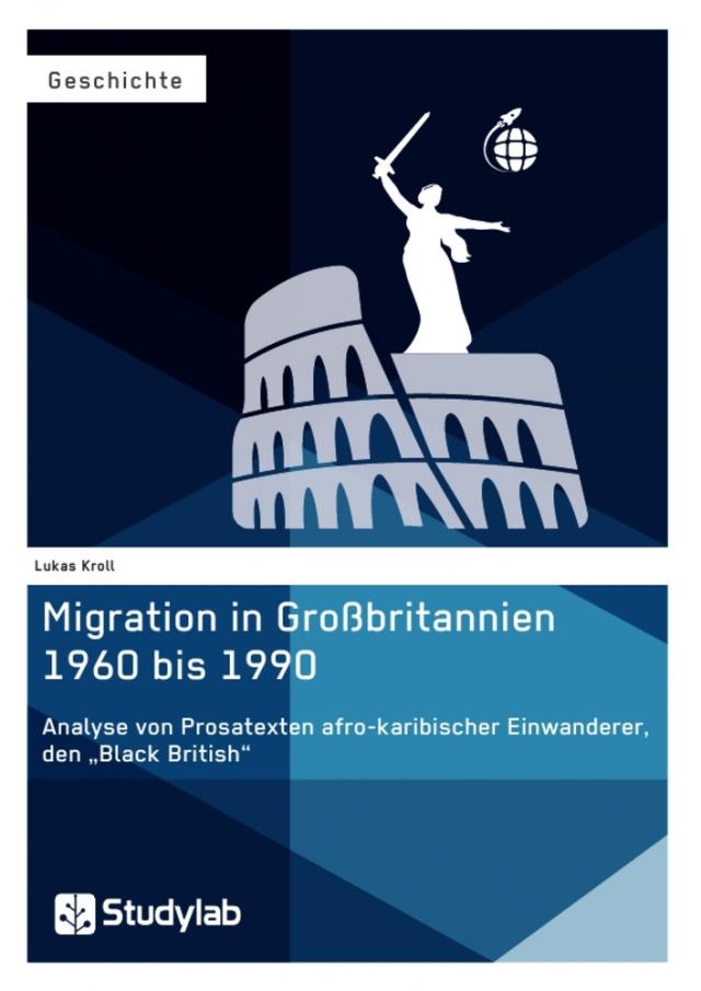 Migration in Großbritannien 1960 bis 1990. Analyse von Prosatexten afro-karibischer Einwanderer, den 