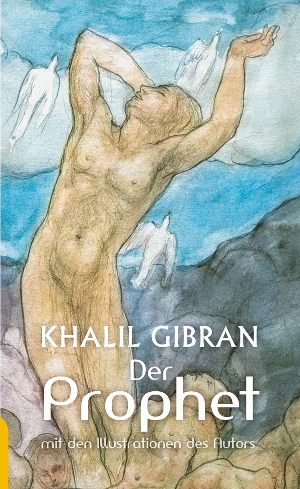 Der Prophet: Khalil Gibran. Mit den farbigen Illustrationen des Autors und einem Werkbeitrag