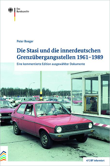 Die Stasi und die innerdeutschen Grenzübergangsstellen 1961–1989