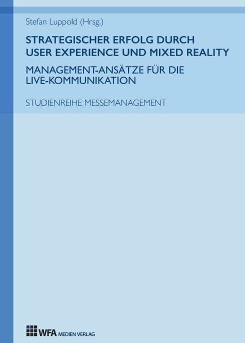 Strategischer Erfolg durch User Experience und Mixed Reality: Management-Ansätze für die Live-Kommunikation