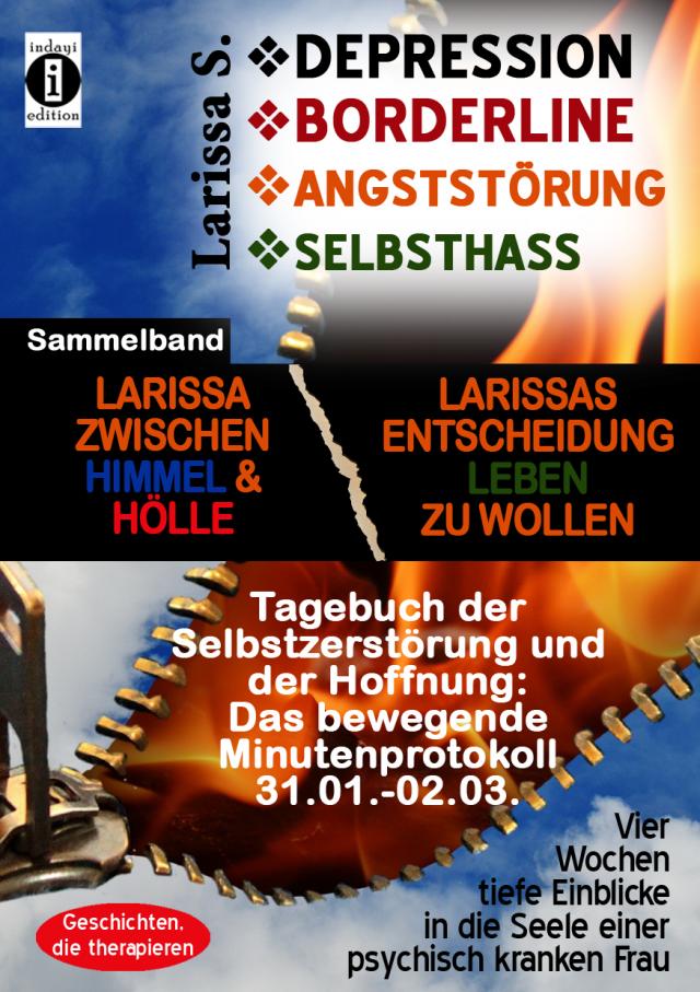 DEPRESSION - BORDERLINE - ANGSTSTÖRUNG - SELBSTHASS Sammelband: Larissa zwischen Himmel und Hölle & Larissas Entscheidung leben zu wollen - Tagebuch der Selbstzerstörung