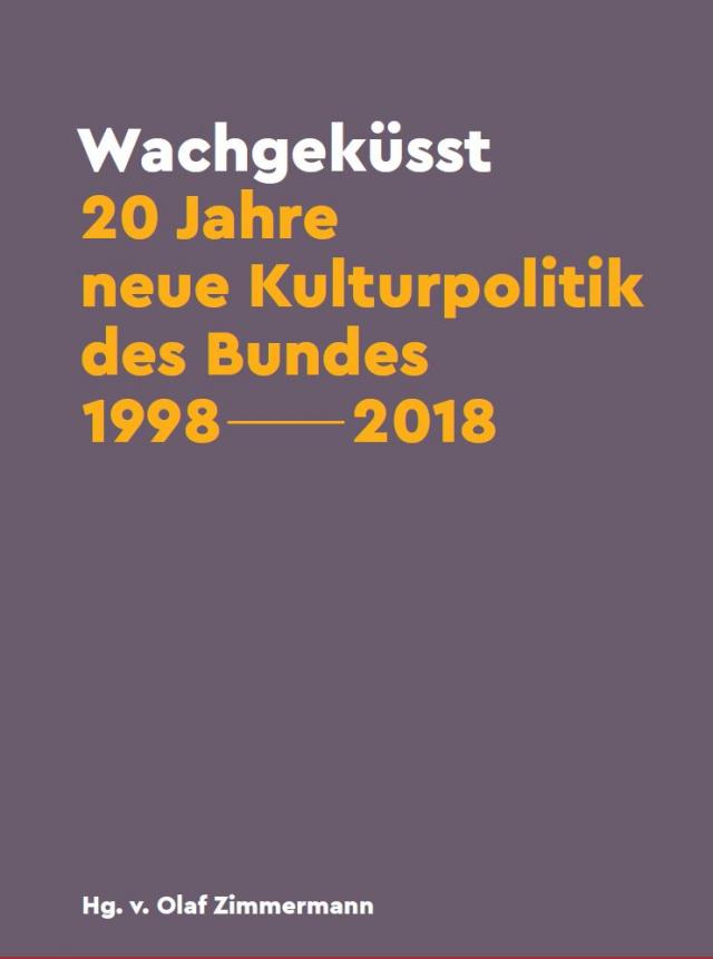 Wachgeküsst: 20 Jahre neue Kulturpolitik des Bundes 1998 - 2018