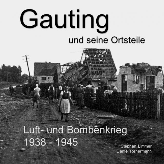 Gauting und seine Ortsteile Luft- und Bombenkrieg 1938 - 1945