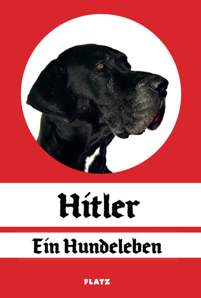FLATZ: Hitler. Ein Hundeleben