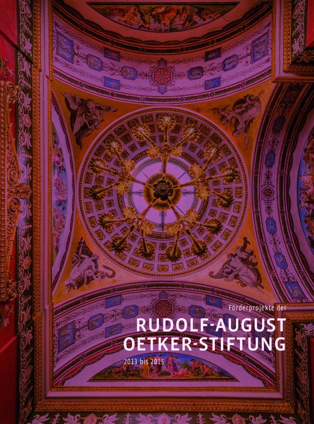 Förderprojekte der Rudolf-August-Oetker-Stiftung 2013 - 2015 / Band 4