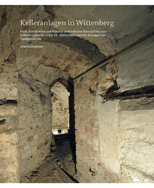 Kelleranlagen in Wittenberg (Beiträge zur Denkmalkunde 15)