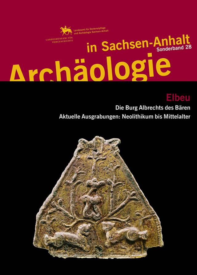 Elbeu - Die Burg Albrechts des Bären. Aktuelle Grabungen: Neolithikum bis Mittelalter (Archäologie in Sachsen Anhalt / Sonderband 28)