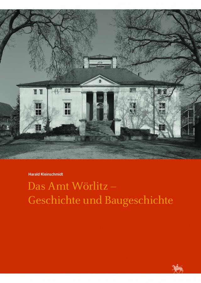 Das Amt Wörlitz - Geschichte und Baugeschichte (Arbeitsberichte 15)