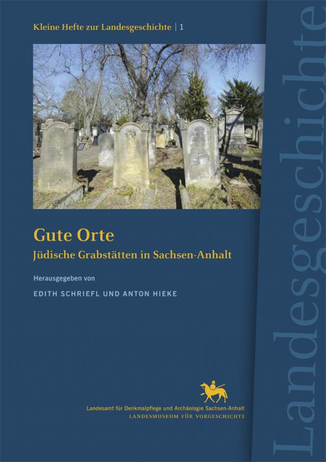 Gute Orte. Jüdische Grabstätten in Sachsen-Anhalt (Kleine Hefte zur Landesgeschichte1)