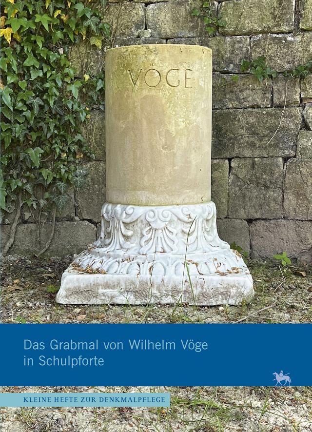 Das Grabmal von Wilhelm Vöge in Schulpforte (Kleine Hefte Denkmalpflege 18)