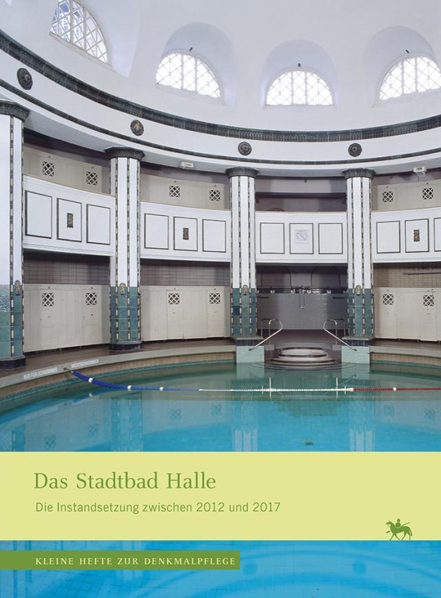 Das Stadtbad Halle (Kleine Hefte zur Denkmalpflege 19)
