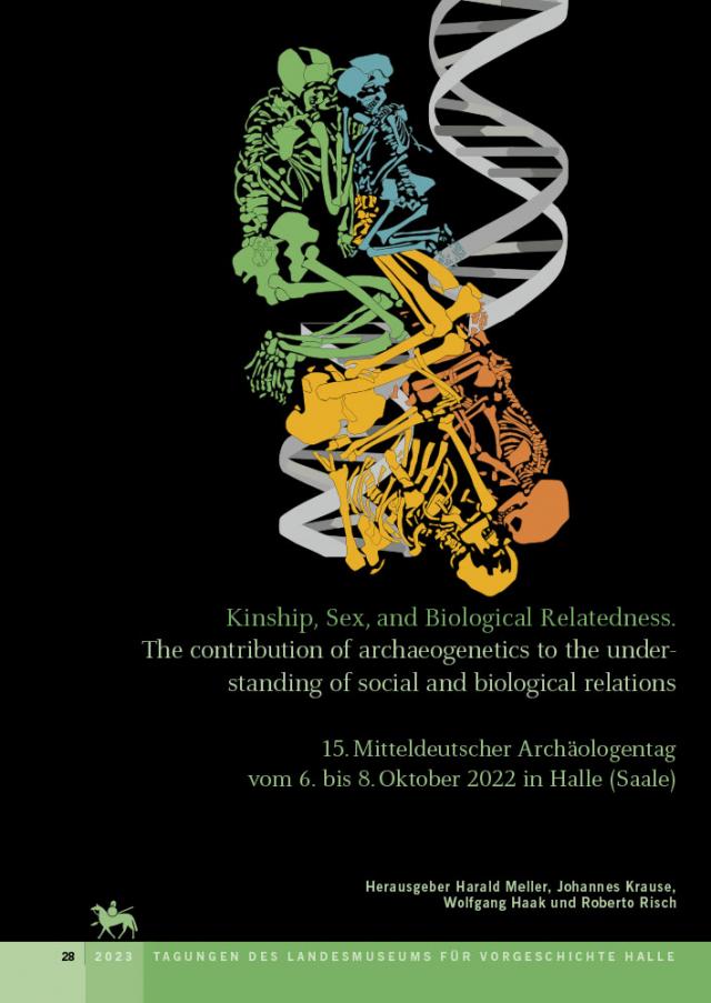 Kinship, Sex, and Biological relatedness. The contribution of archaeogenetics to the understanding of social and biological relations (Tagungen des Landesmuseums für Vorgeschichte Halle 28)