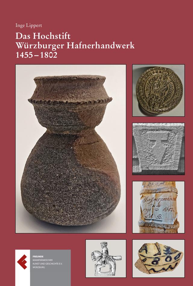 Das Hochstift Würzburger Hafnerhandwerk 1455 - 1802. Privilegien, Organisation, Handwerk und Handel