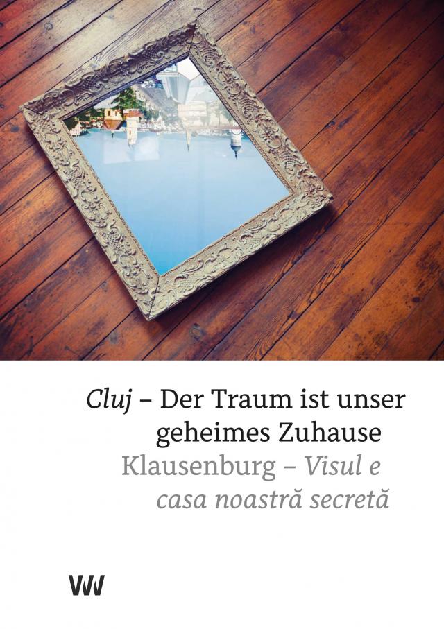 Klausenburg – Der Traum ist unser geheimes Zuhause / Cluj – Visul e casa noastră secretă