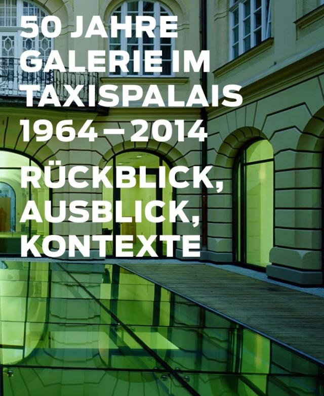 50 Jahre Galerie im Taxispalais, 1964-2014