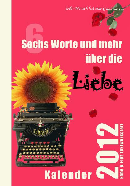 Sechs Worte und mehr über die Liebe Kalender 2012