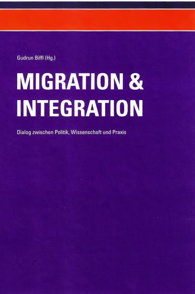 Migration und Integration - Dialog zwischen Politik, Wissenschaft und Praxis (Band 1)