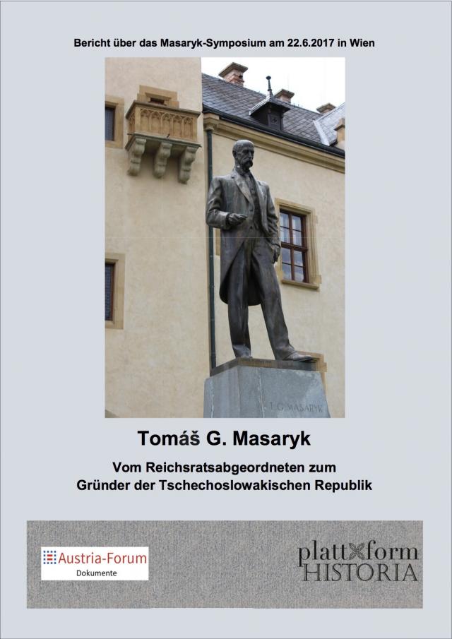 Tomáš G. Masaryk - Vom Reichsratsabgeordneten zum Gründer der Tschechoslowakischen Republik