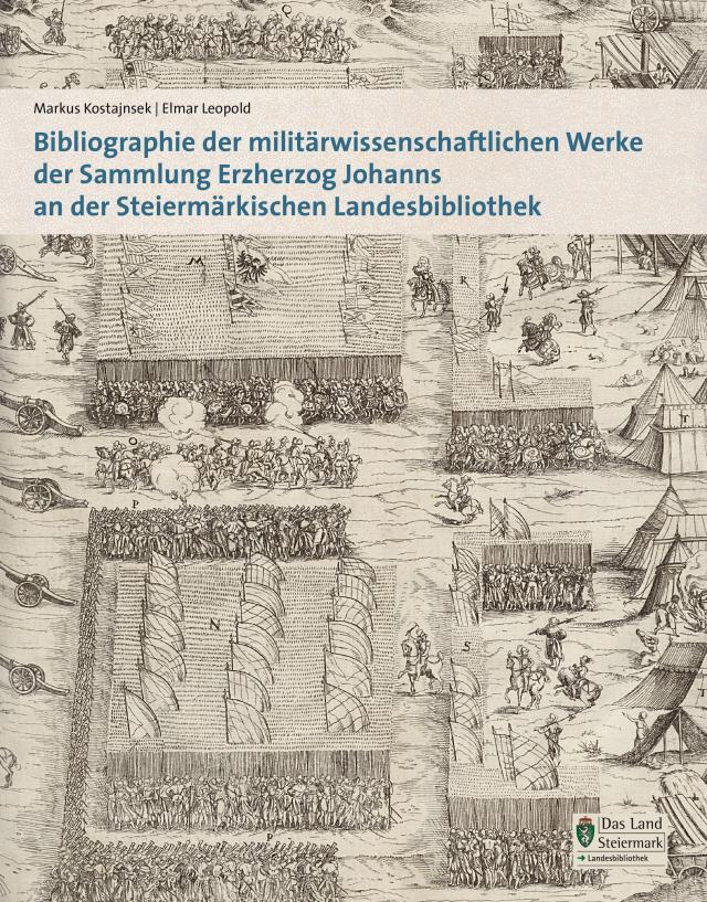 Bibliographie der militärwissenschaftlichen Werke der Sammlung Erzherzog Johanns an der Steiermärkischen Landesbibliothek