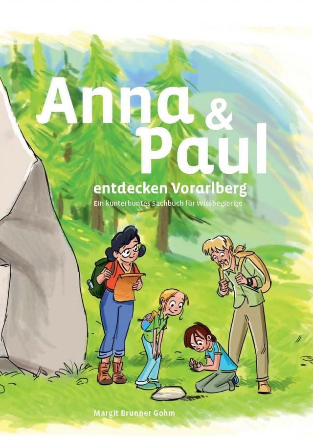 Anna und Paul entdecken Vorarlberg Ein kunterbuntes Sachbuch für Wissbegierige