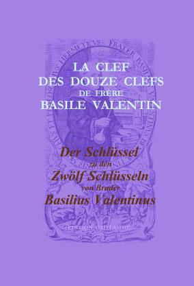 Der Schlüssel zu den Zwölf Schlüsseln von Bruder Basilius Valentinus /La Clef des Douze Clefs de Frère Basile Valentin