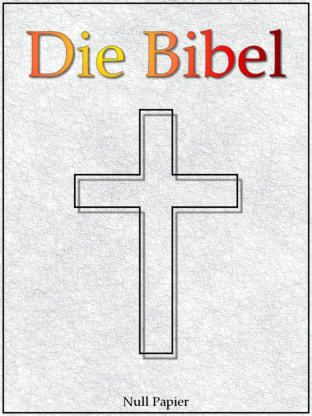 Die Bibel nach Luther - Altes und Neues Testament