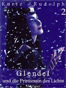 Glendel und die Prinzessin des Lichts -  Teil 2 von 2 Glendel und die Prinzessin des Lichts  
