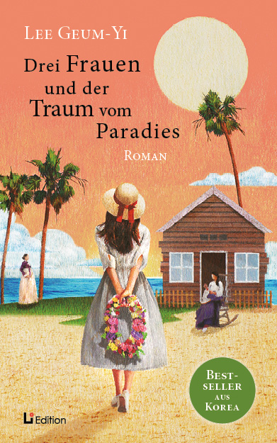 Drei Frauen und der Traum vom Paradies: Roman