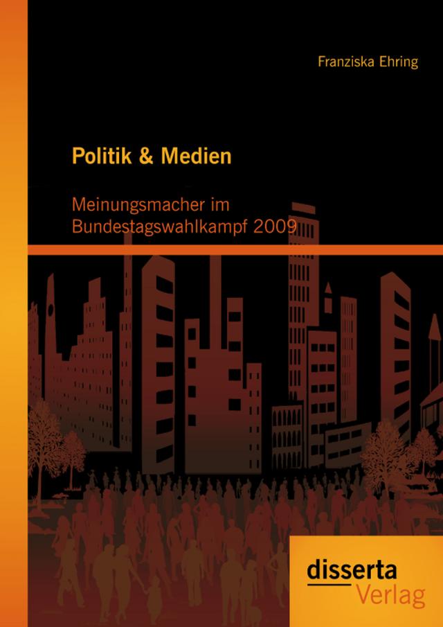 Politik & Medien: Meinungsmacher im Bundestagswahlkampf 2009