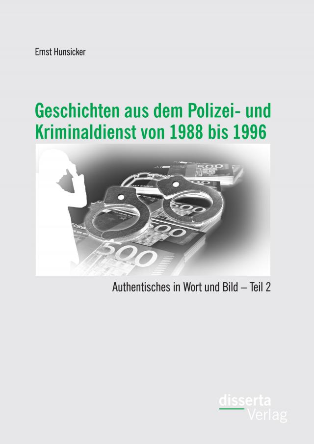 Geschichten aus dem Polizei- und Kriminaldienst von 1988 bis 1996: Authentisches in Wort und Bild – Teil 2