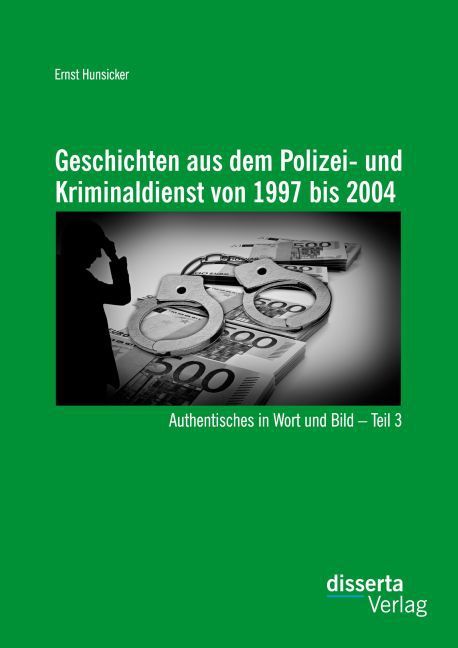 Geschichten aus dem Polizei- und Kriminaldienst von 1997 bis 2004: Authentisches in Wort und Bild ¿ Teil 3