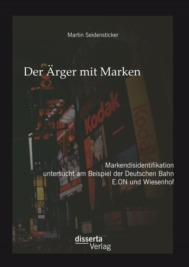 Der Ärger mit Marken: Markendisidentifikation untersucht am Beispiel der Deutschen Bahn, E.ON und Wiesenhof