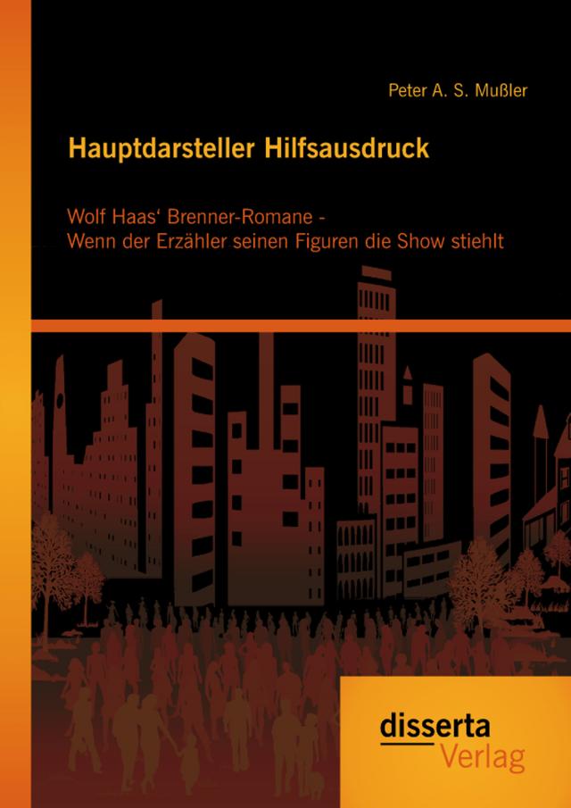 Hauptdarsteller Hilfsausdruck: Wolf Haas‘ Brenner-Romane - Wenn der Erzähler seinen Figuren die Show stiehlt