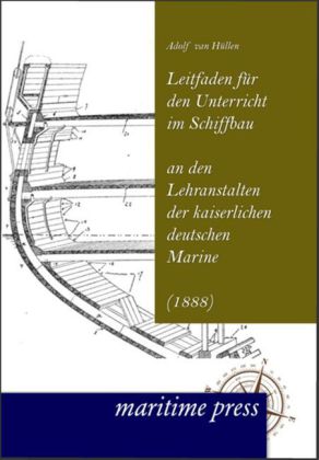 Leitfaden für den Unterricht im Schiffbau an den Lehranstalten der kaiserlichen deutschen Marine (1888)