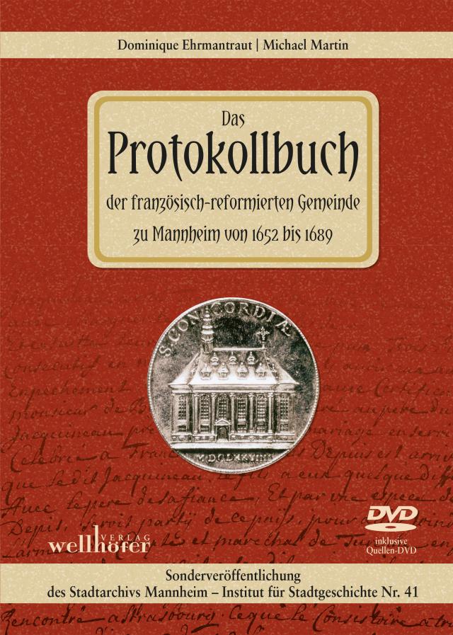 Das Protokollbuch der französisch-reformierten Gemeinde zu Mannheim von 1652 bis 1689