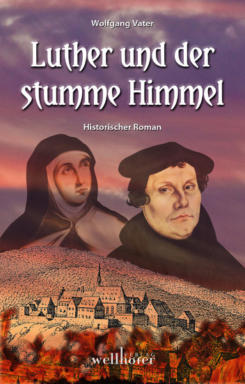 Luther und der stumme Himmel: Historischer Roman